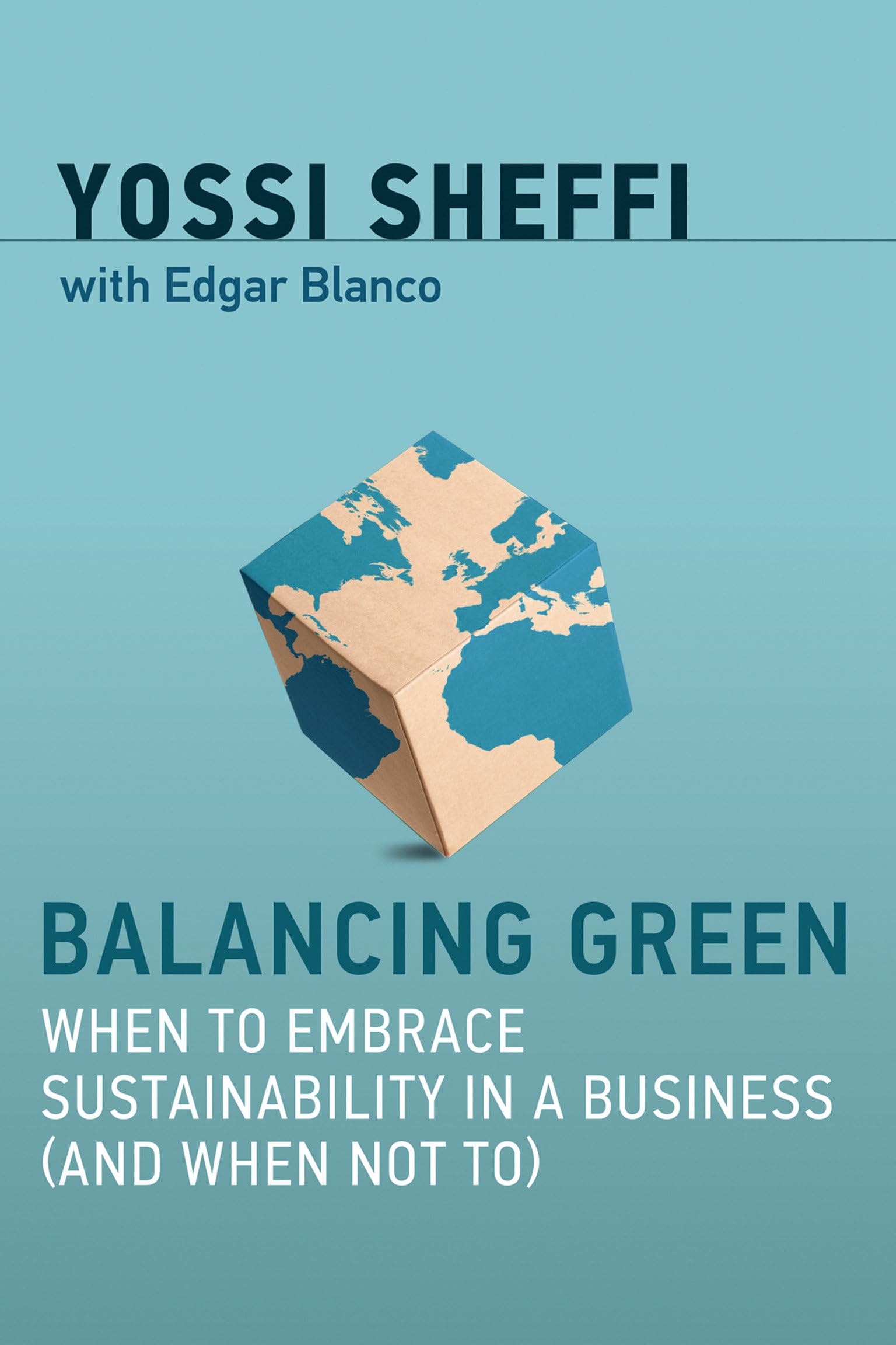 Balancing Green: When To Embrace Sustainability In A Business (And When Not To) (Mit Press),New