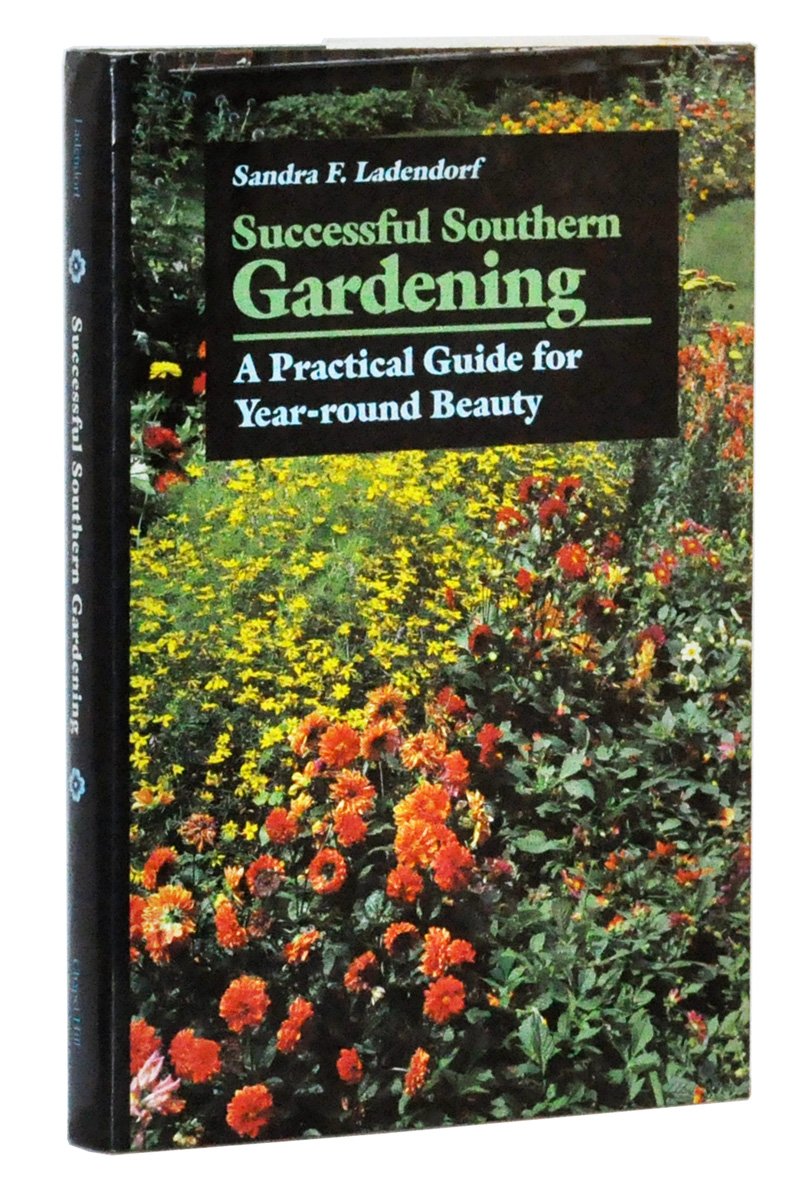 Successful Southern Gardening: A Practical Guide For Yearround Beauty,New