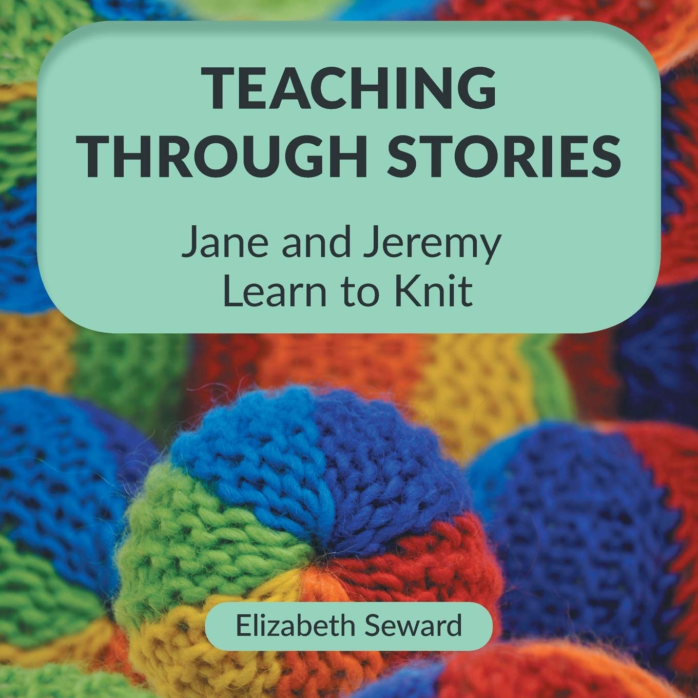 Teaching Through Stories: Jane and Jeremy Learn to Knit,Used