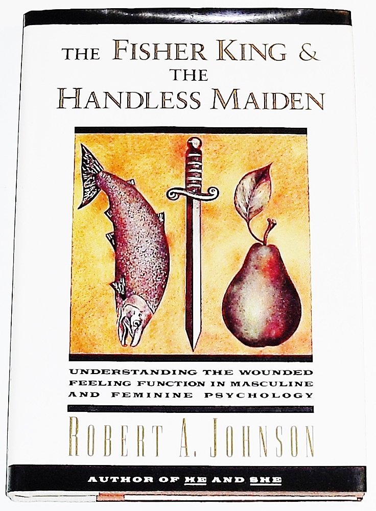 The Fisher King and the Handless Maiden: Understanding the Wounded Feeling Function in Masculine and Feminine Psychology,Used