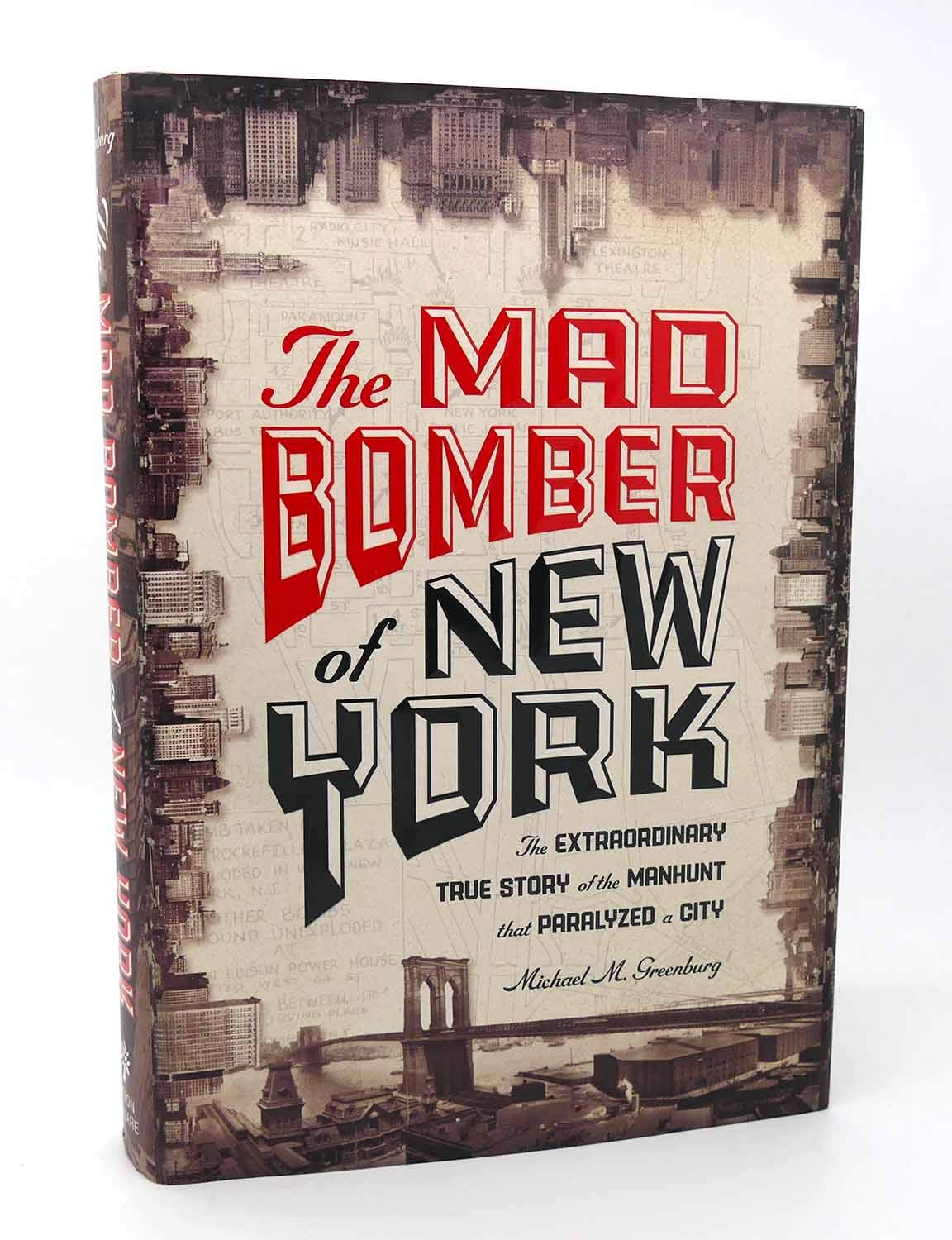 The Mad Bomber of New York: The Extraordinary True Story of the Manhunt That Paralyzed a City,Used