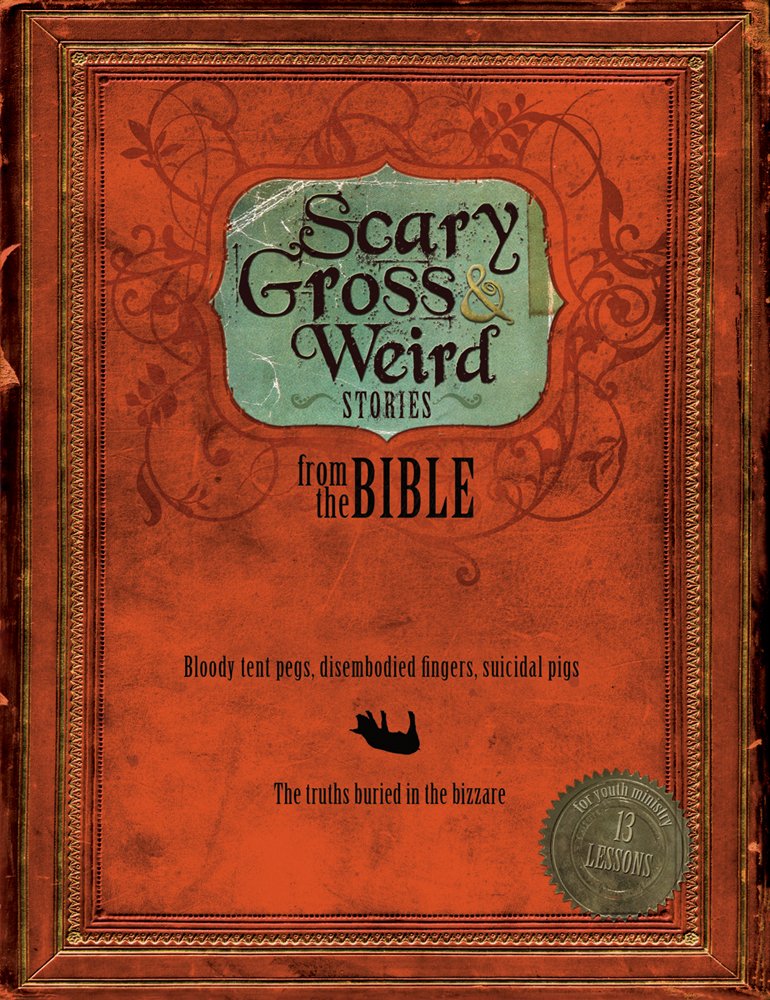 Scary, Gross and Weird Stories from the Bible: Bloody Tent Pegs, Disembodied Fingers, and Suicidal Pigs...the Truths Buried in t,New