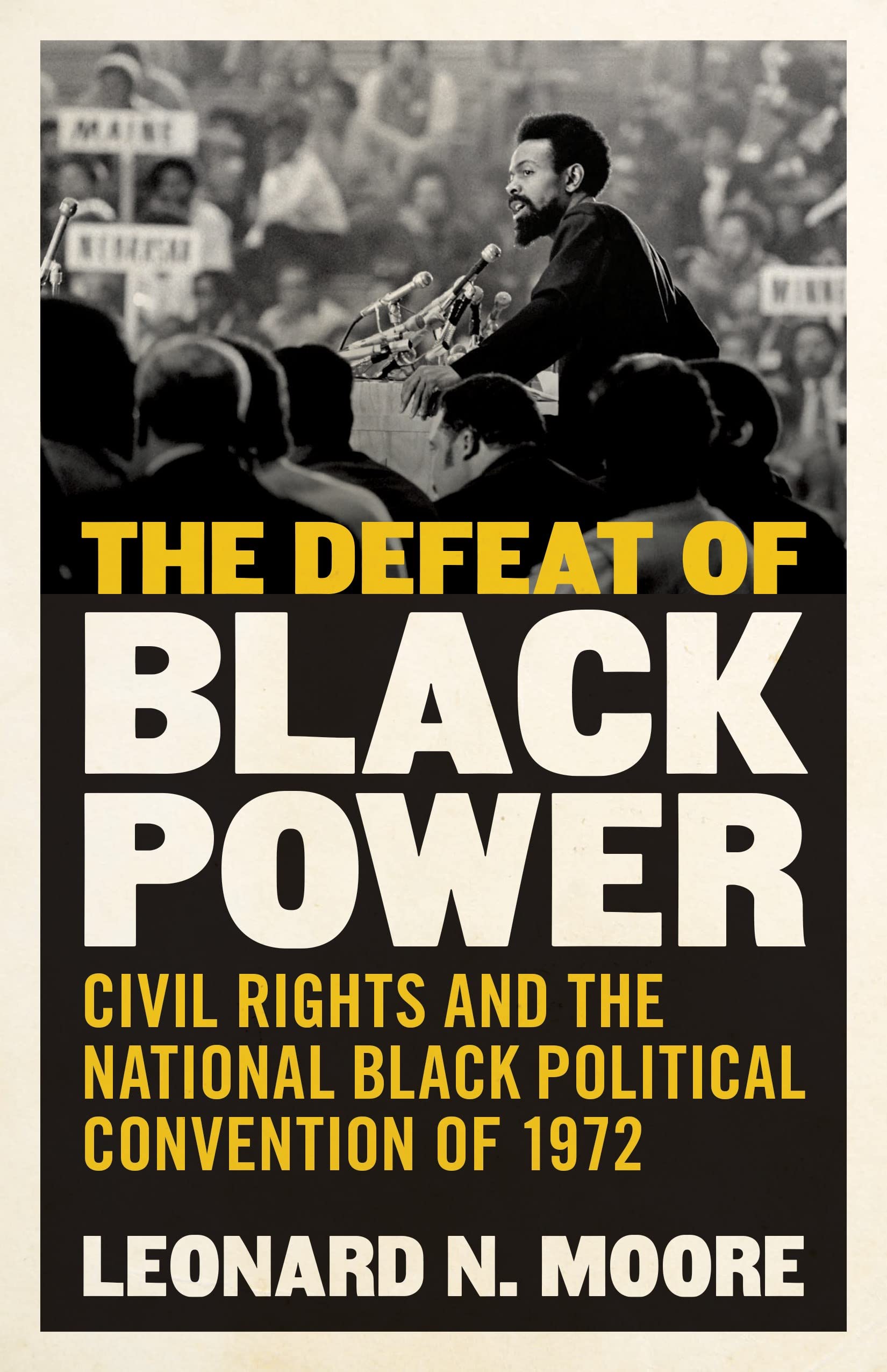 The Defeat Of Black Power: Civil Rights And The National Black Political Convention Of 1972,Used