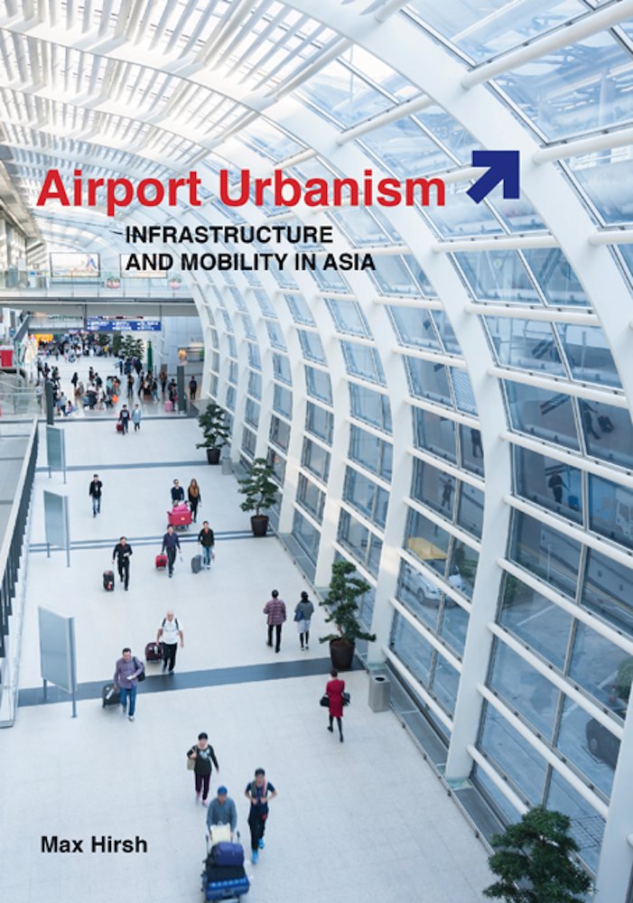Airport Urbanism: Infrastructure And Mobility In Asia,Used