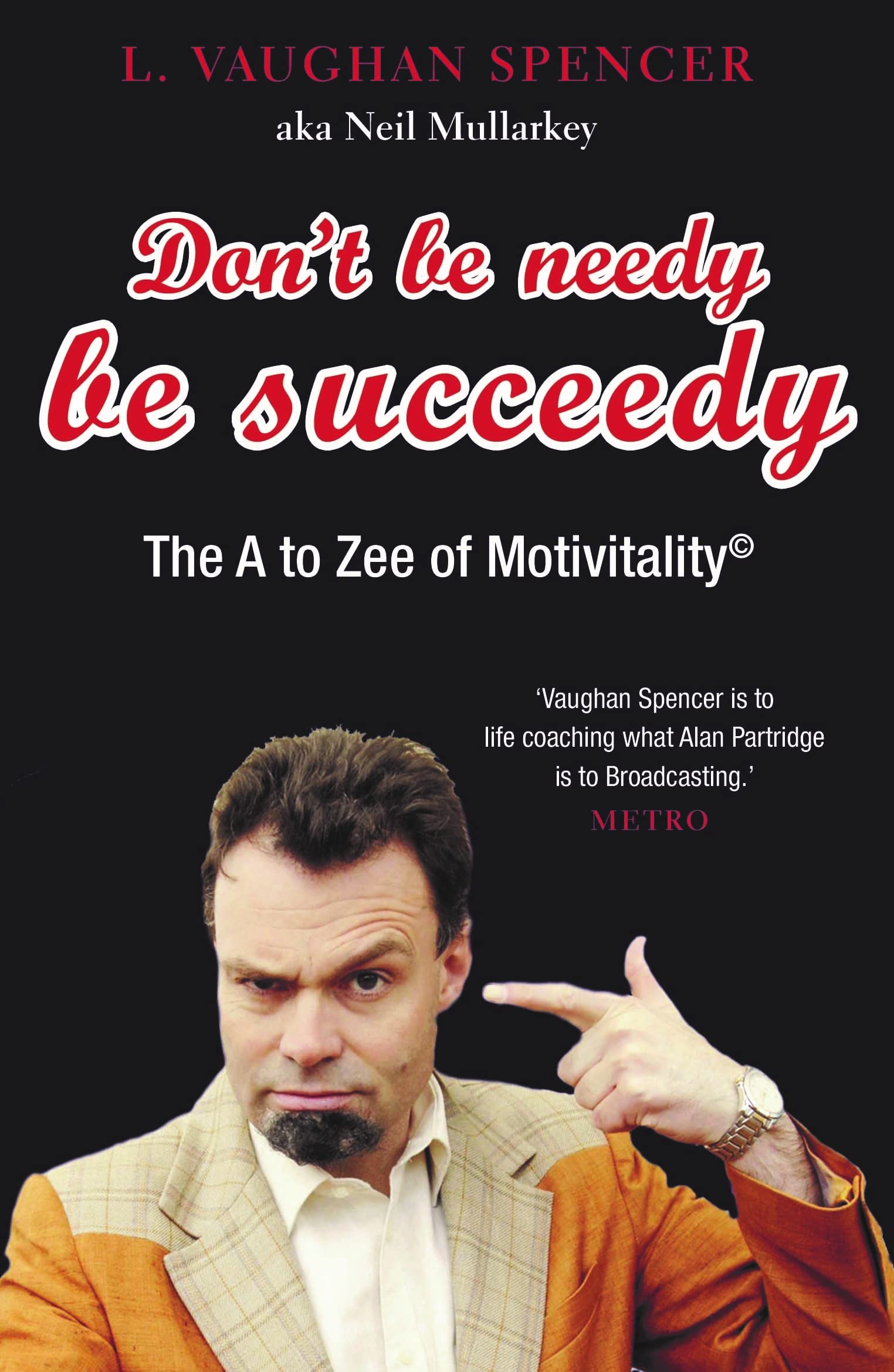 Don't Be Needy Be Succeedy: The A to Zee of Motivitality,Used