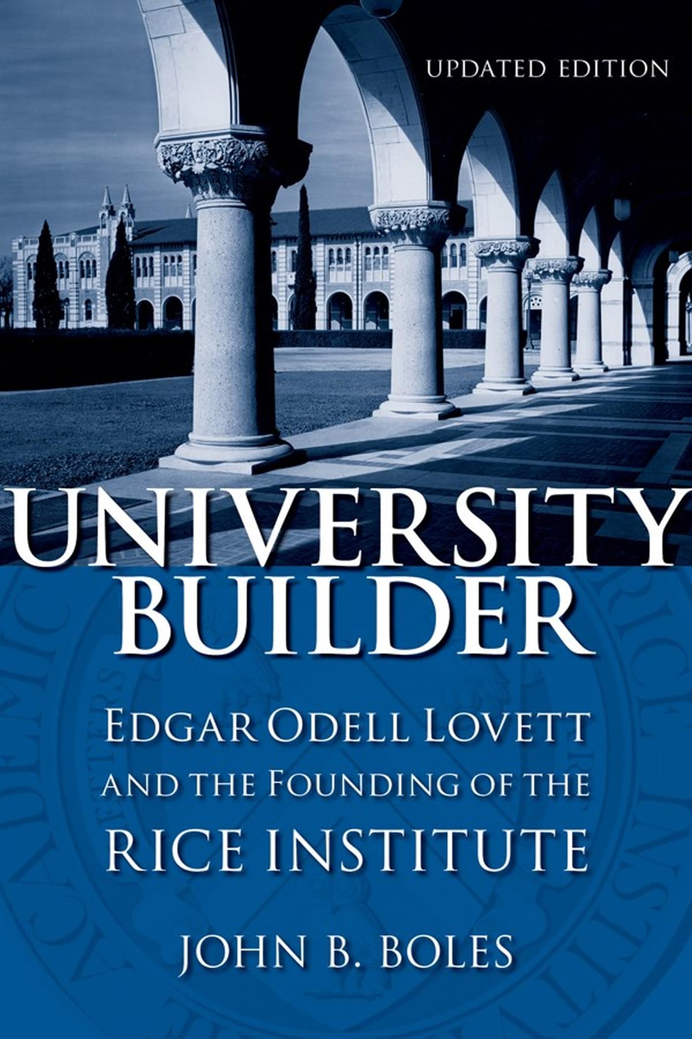 University Builder: Edgar Odell Lovett And The Founding Of The Rice Institute,Used