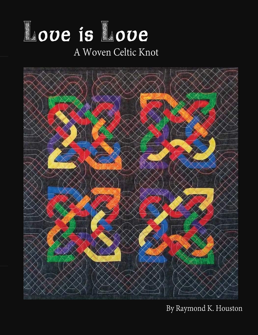 Love is Love: A Woven Celtic Knot (Nacho Grandma's Quilts),Used