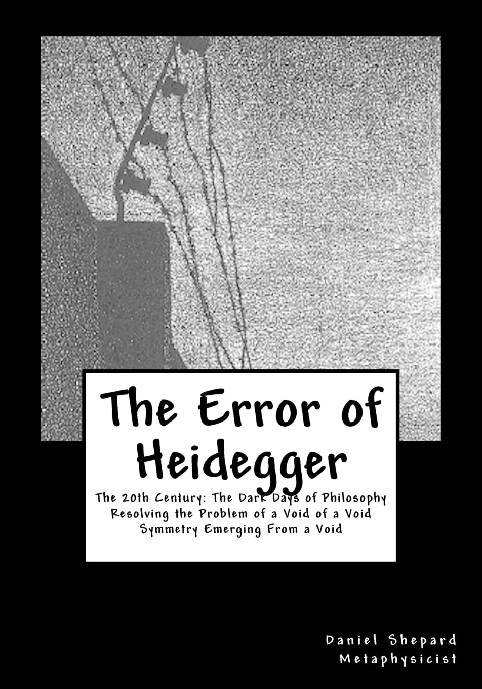 The Error Of Heidegger: Resolving The Problem Of A Void Of A Void,Used