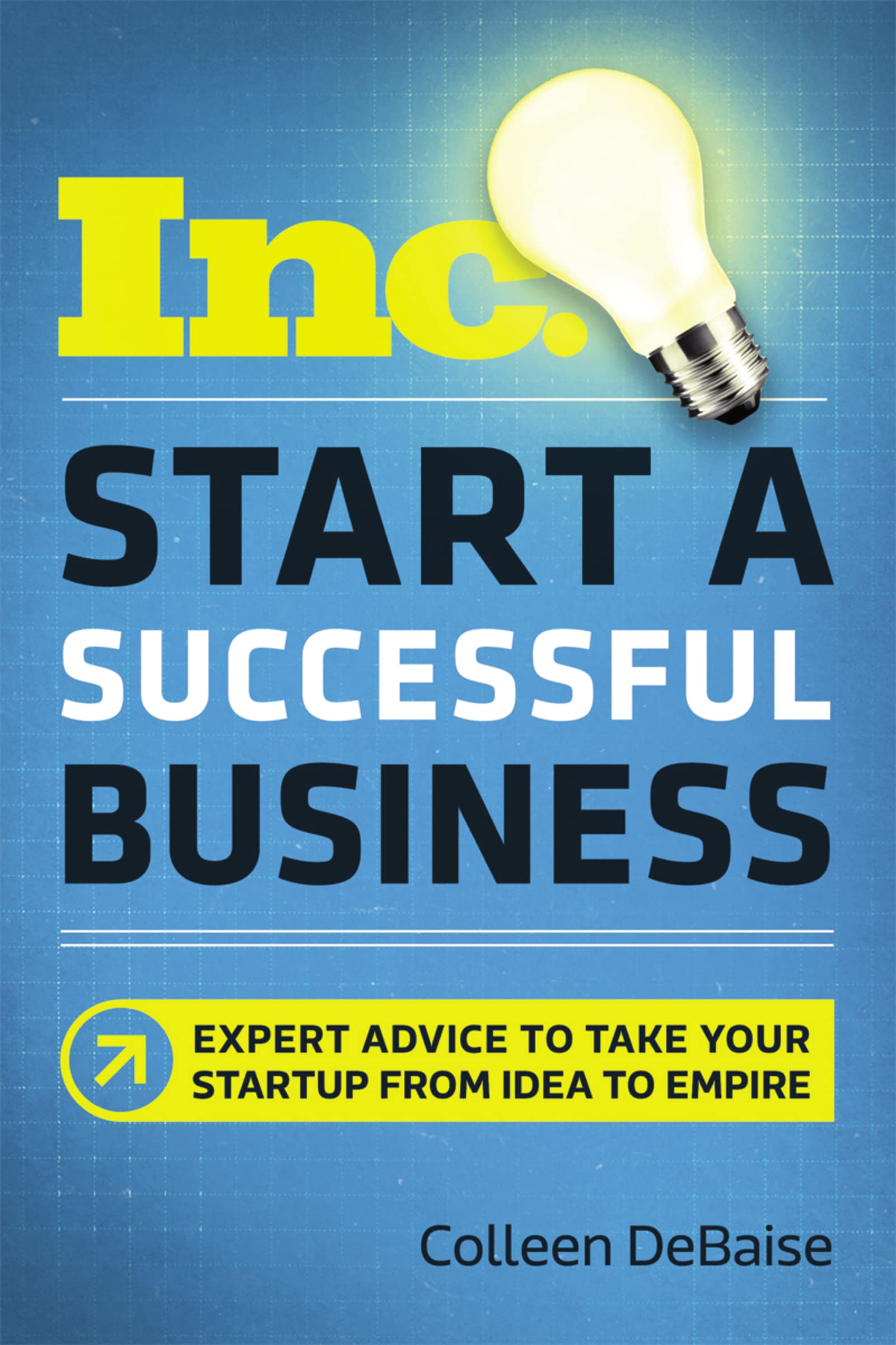 Start A Successful Business: Expert Advice To Take Your Startup From Idea To Empire (Inc. Magazine),Used