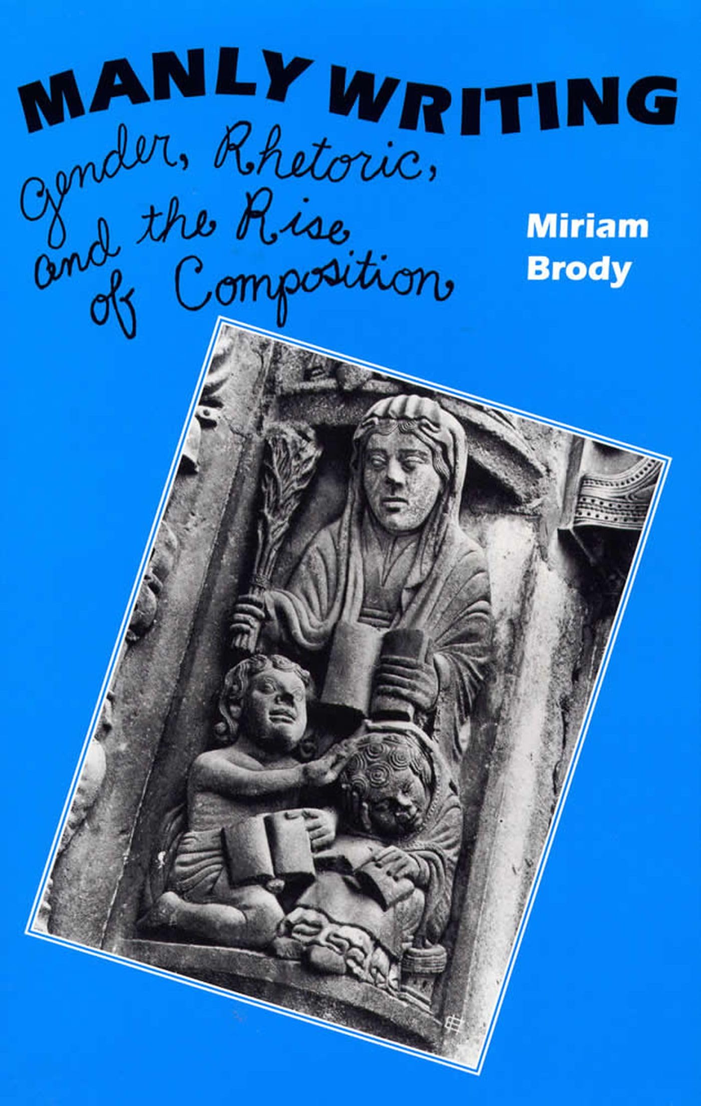 Manly Writing: Gender, Rhetoric And The Rise Of Compostion,Used