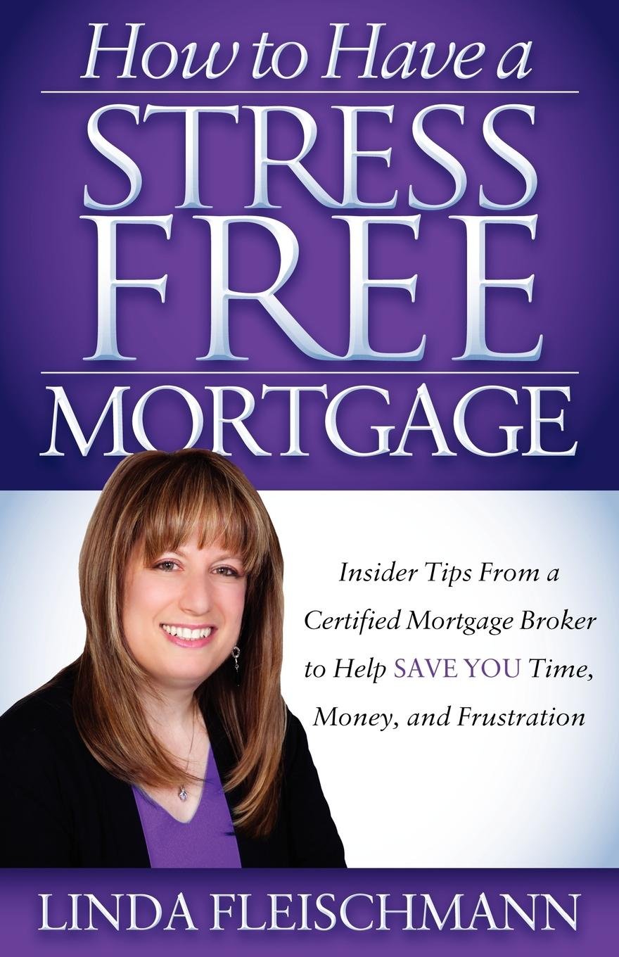 How To Have A Stress Free Mortgage: Insider Tips From A Certified Mortgage Broker To Help Save You Time, Money, And Frustration,Used
