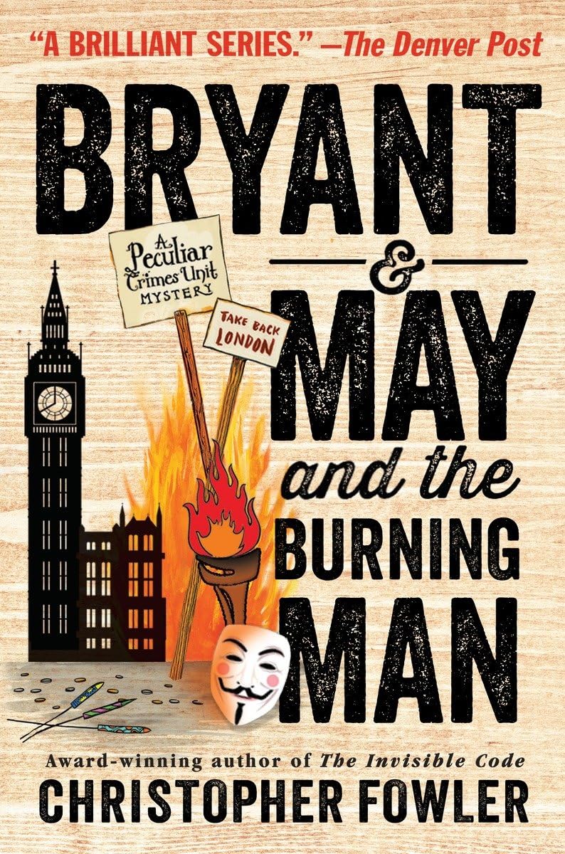 Bryant & May And The Burning Man: A Peculiar Crimes Unit Mystery