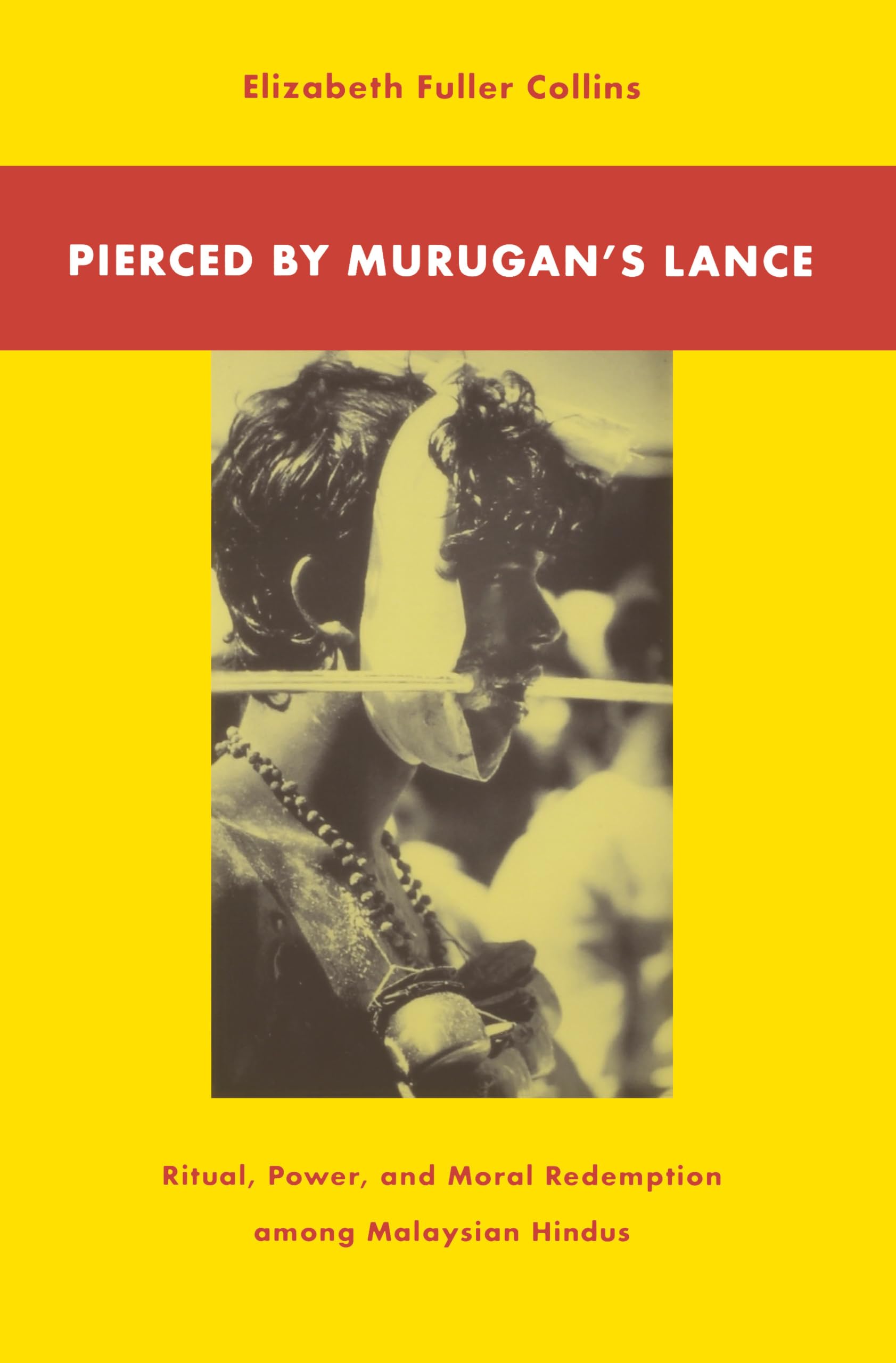 Pierced by Murugan's Lance: Ritual, Power, and Moral Redemption among Malaysian Hindus,Used