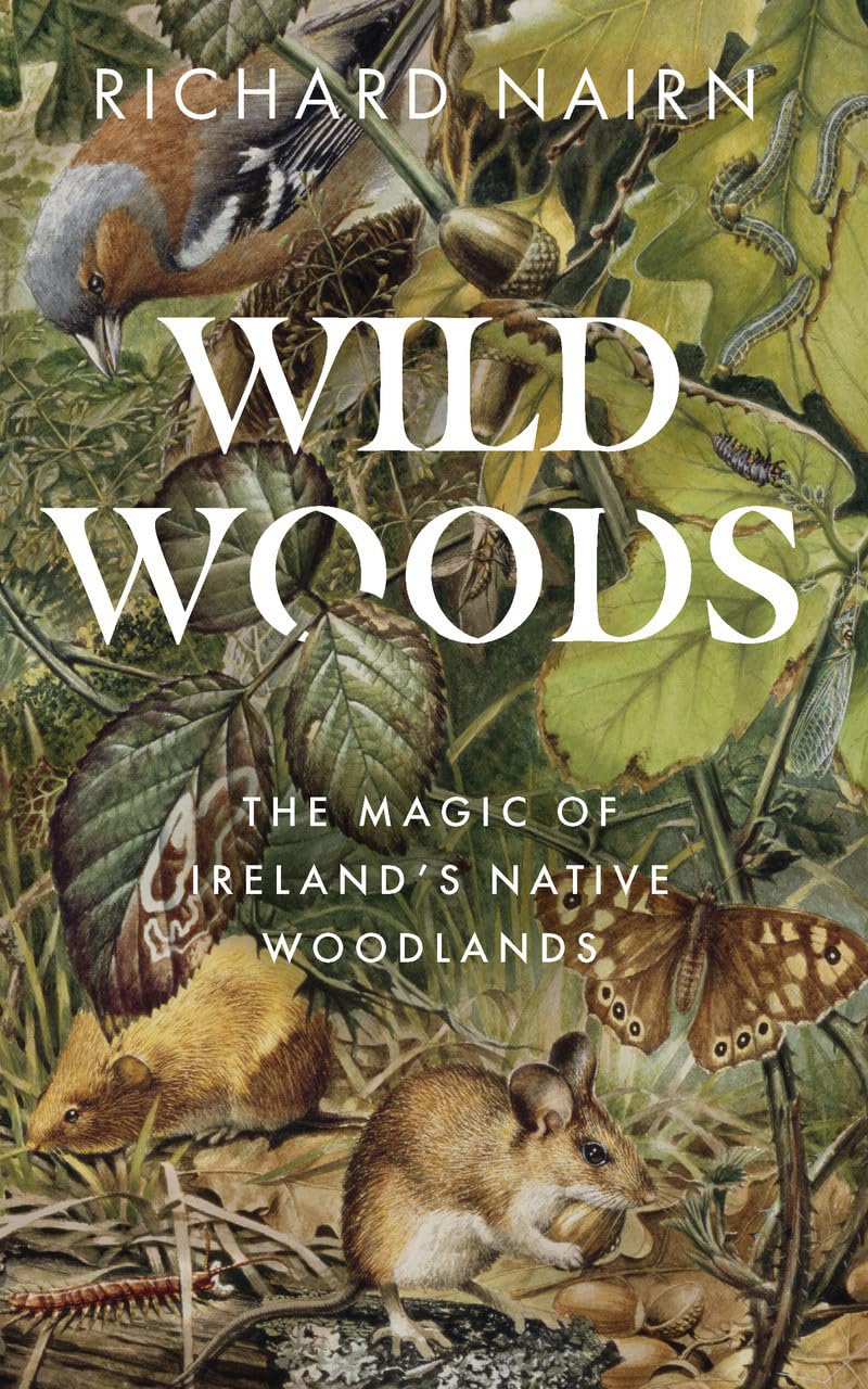 Wild Woods: The Magic Of Irelands Native Woodlands,Used