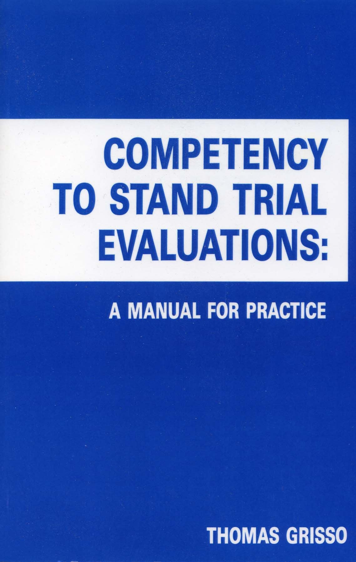 Competency to Stand Trial Evaluations: A Manual for Practice,New