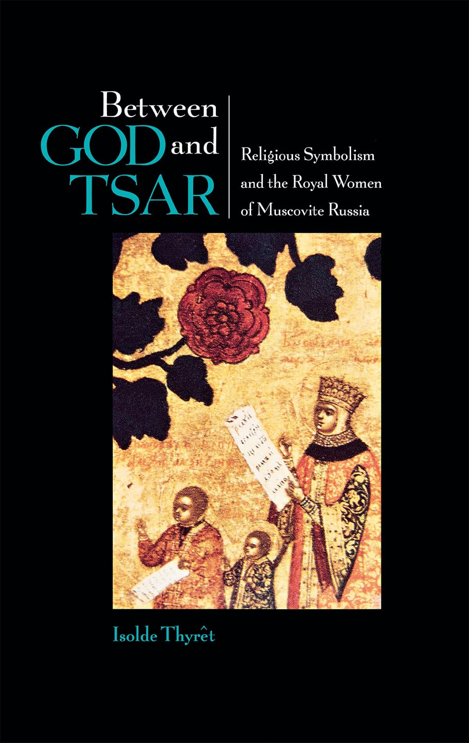 Between God And Tsar: Religious Symbolism And The Royal Women Of Muscovite Russia (Niu Series In Slavic, East European, And Eura,Used