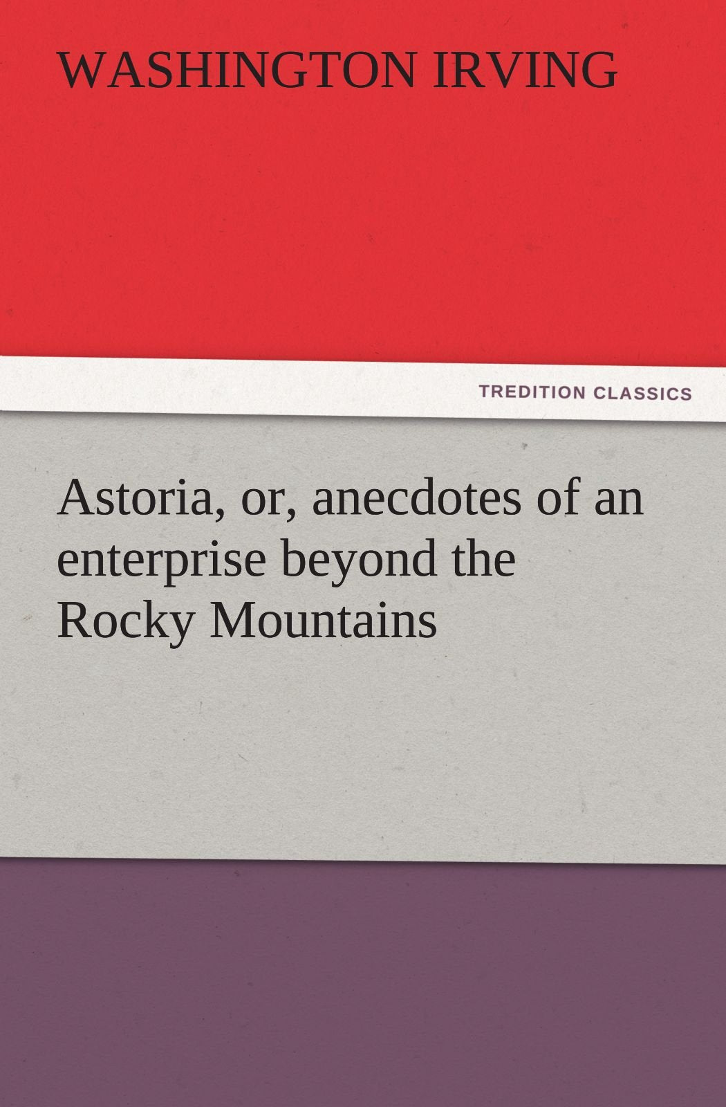 Astoria, Or, Anecdotes of an Enterprise Beyond the Rocky Mountains,Used