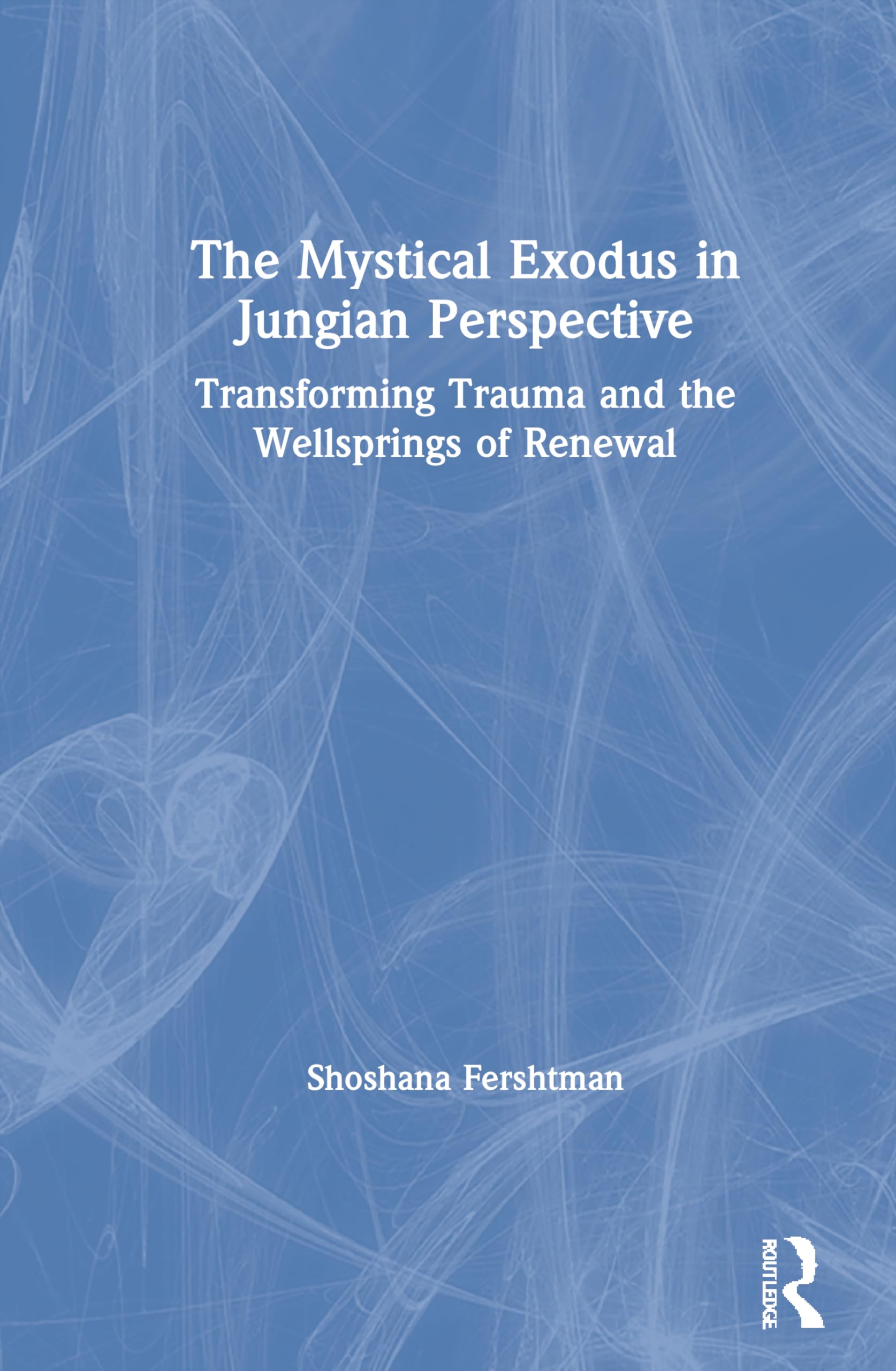 The Mystical Exodus in Jungian Perspective: Transforming Trauma and the Wellsprings of Renewal,New
