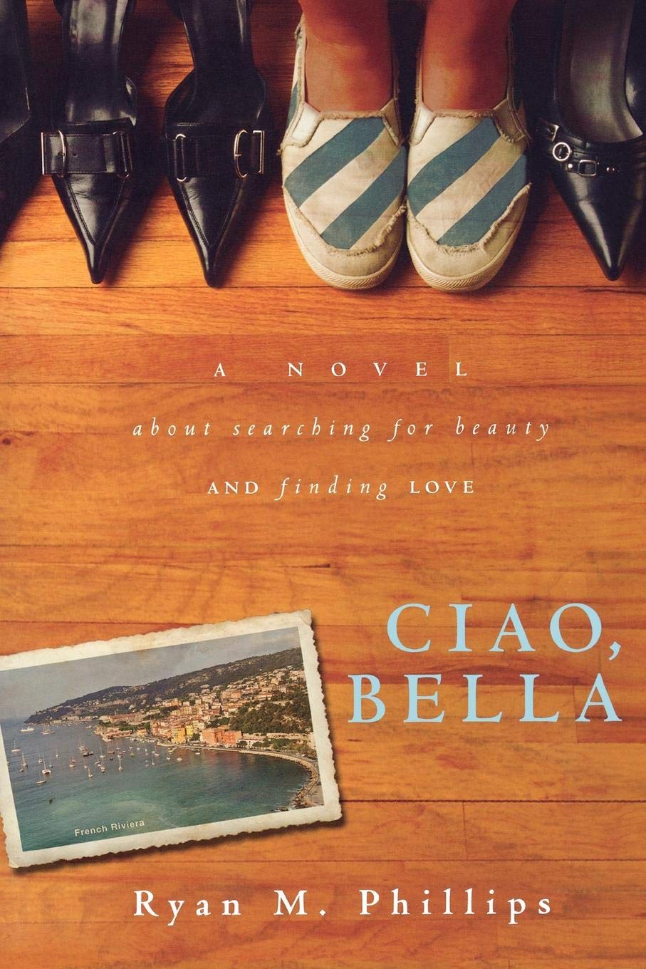 Ciao, Bella: A Novel About Searching For Beauty And Finding Love,New