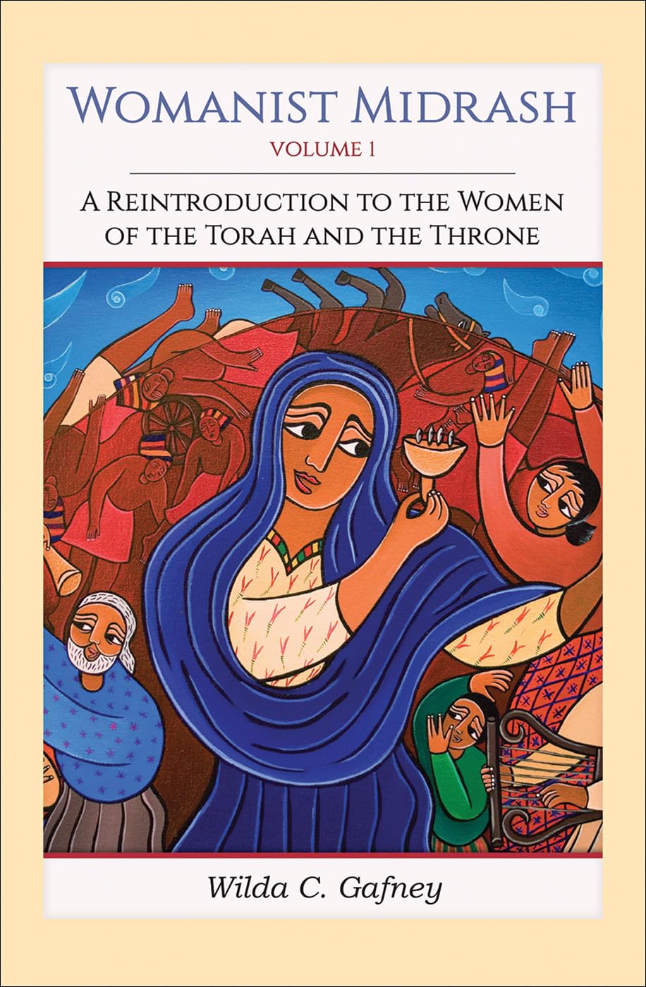 Womanist Midrash, Volume 1: A Reintroduction To The Women Of The Torah And The Throne