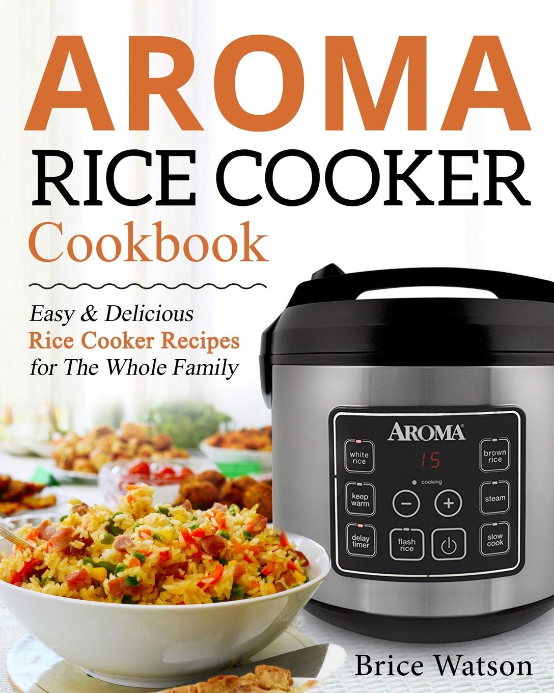 Aroma Rice Cooker Cookbook: Easy and Delicious Rice Cooker Recipes for the Whole Family,Used