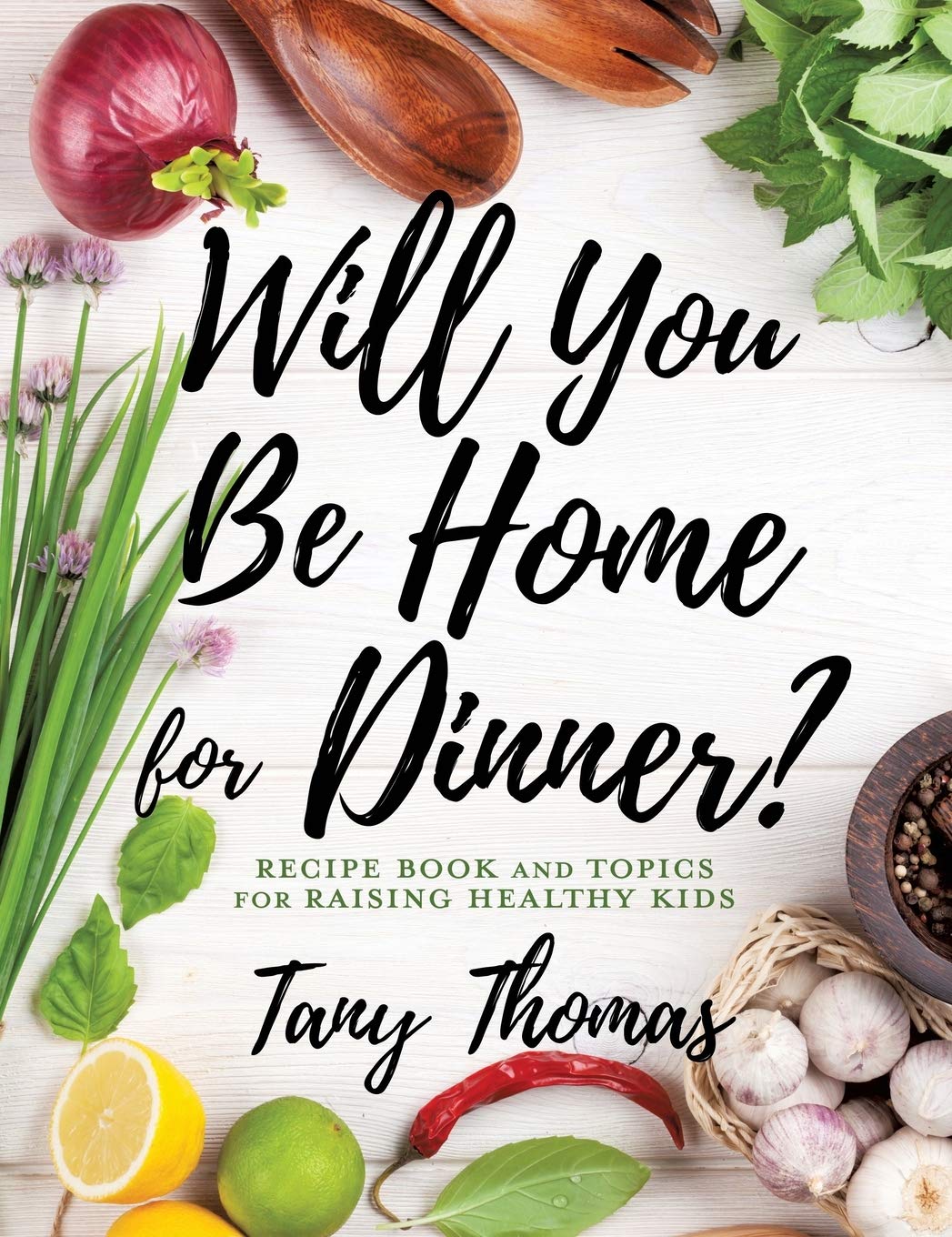 Will You Be Home For Dinner?: Recipe Book And Topics For Raising Healthy Kids,Used