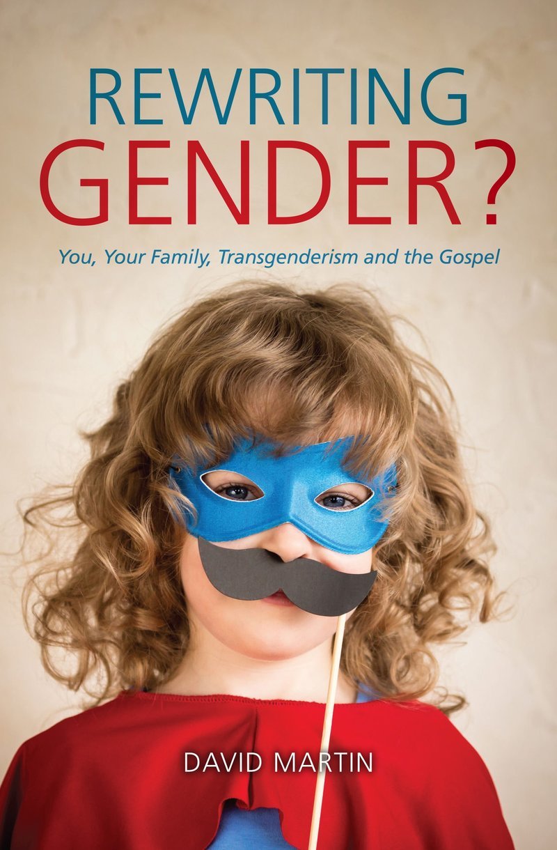 Rewriting Gender?: You, Your Family, Transgenderism and the Gospel,Used