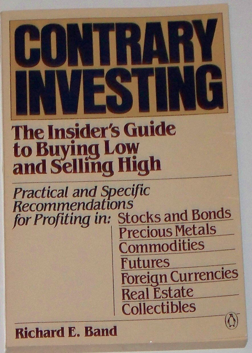 Contrary Investing: The Insiders Guide To Buying Low And Selling High,New