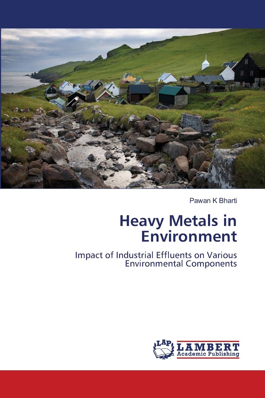 Heavy Metals in Environment: Impact of Industrial Effluents on Various Environmental Components,Used