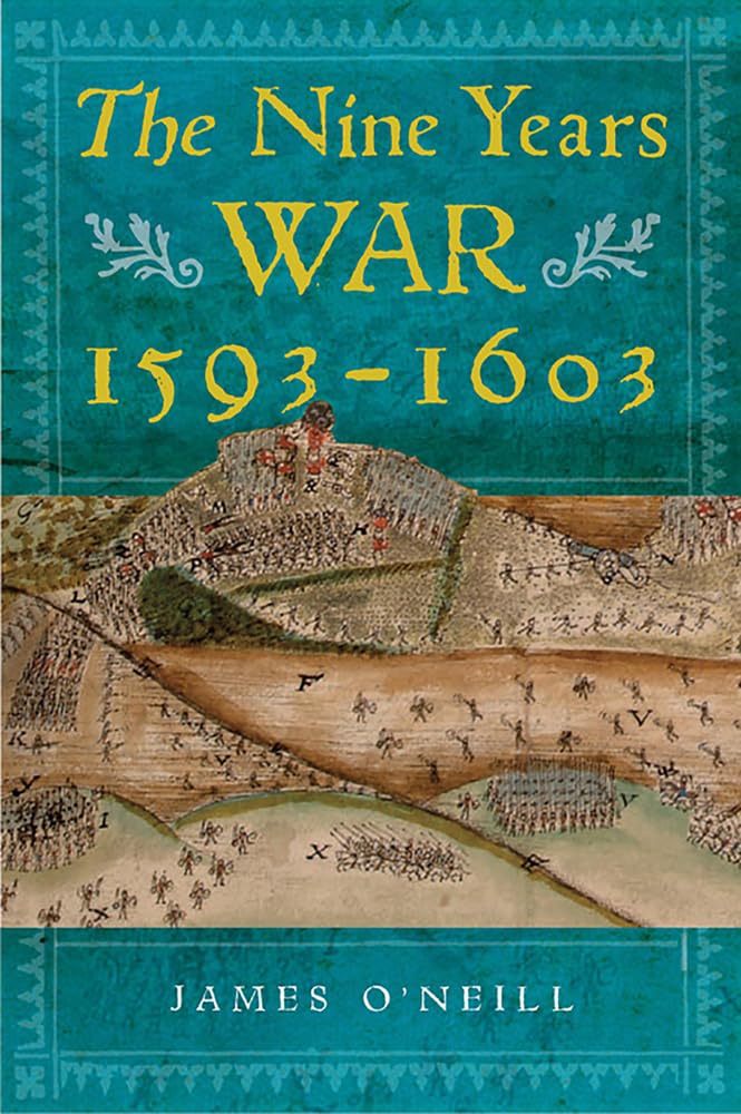 The Nine Years War, 15931603: O'Neill, Mountjoy And The Military Revolution,New