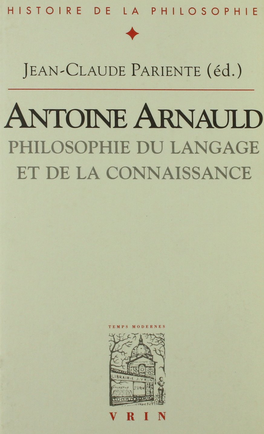 Antoine Arnauld: Philosophie Du Langage Et De La Connaissance (Bibliotheque D'Histoire de la Philosophie) (French Edition),Used