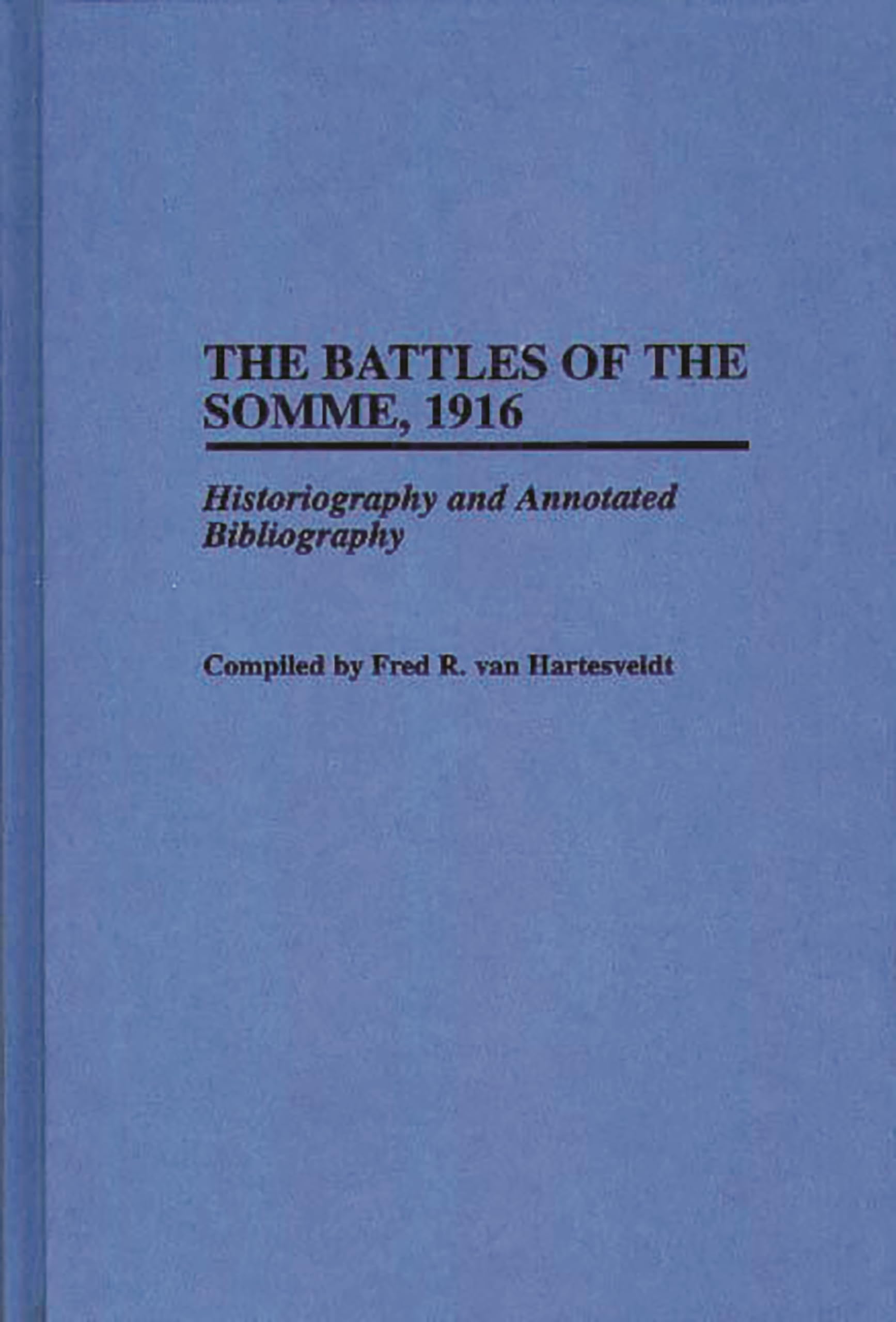 The Battles of the Somme, 1916: Historiography and Annotated Bibliography (Bibliographies of Battles and Leaders),Used