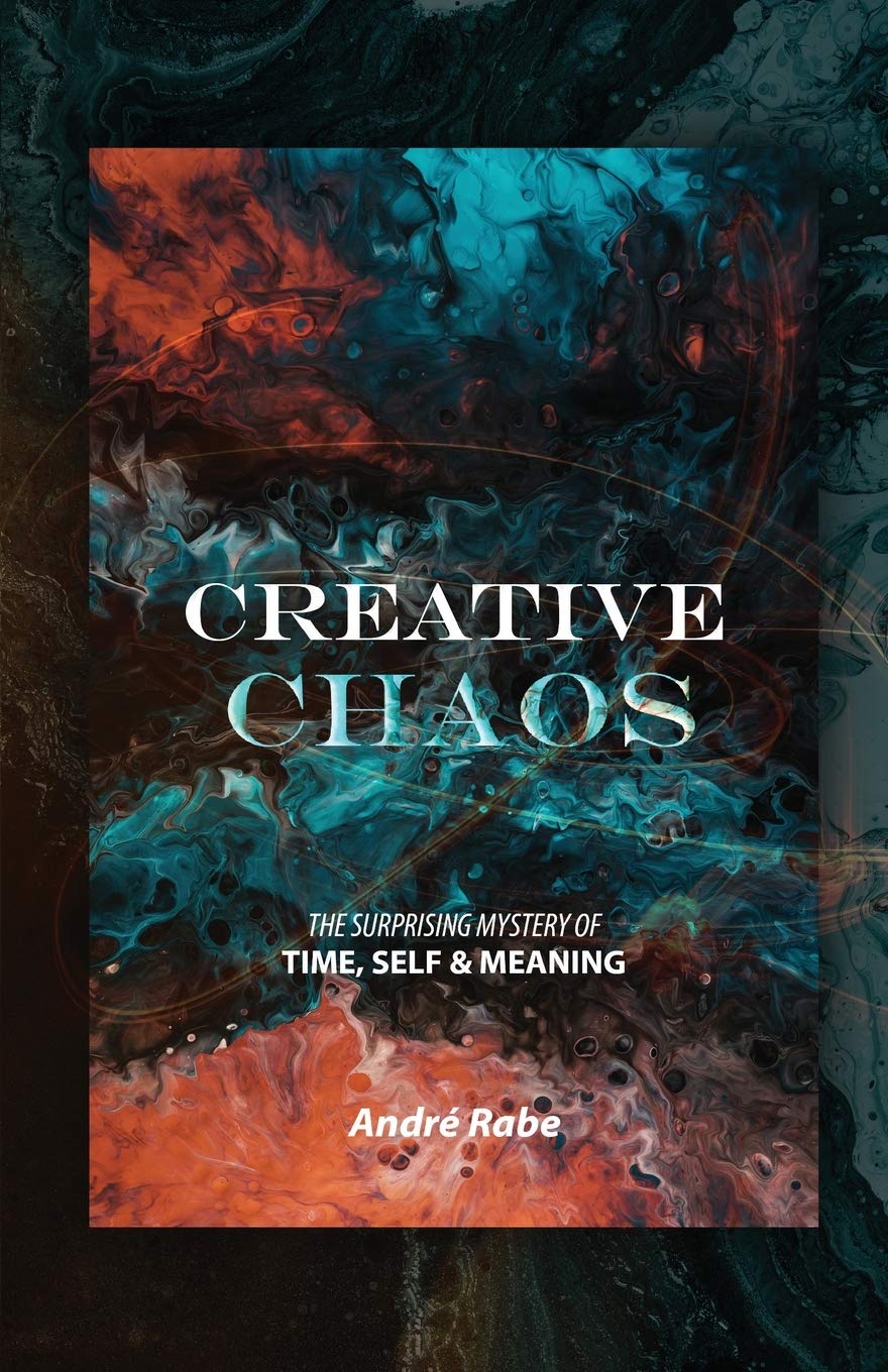 Creative Chaos: The Surprising Mystery of Time, Self, and Meaning,Used