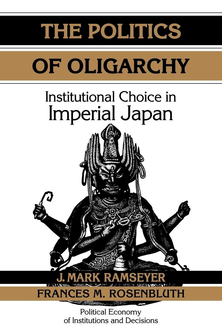 The Politics of Oligarchy: Institutional Choice in Imperial Japan (Political Economy of Institutions and Decisions),Used