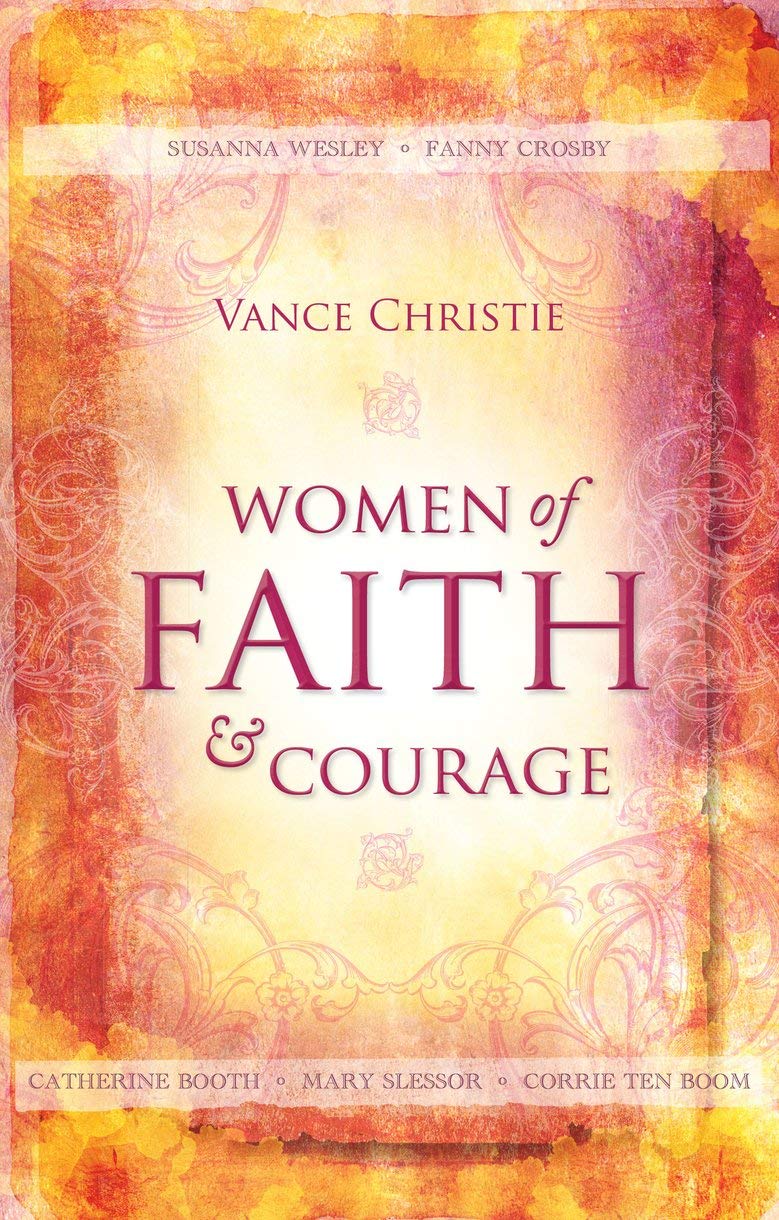 Women of Faith And Courage: Susanna Wesley, Fanny Crosby, Catherine Booth, Mary Slessor and Corrie ten Boom (Focus for Women),Used