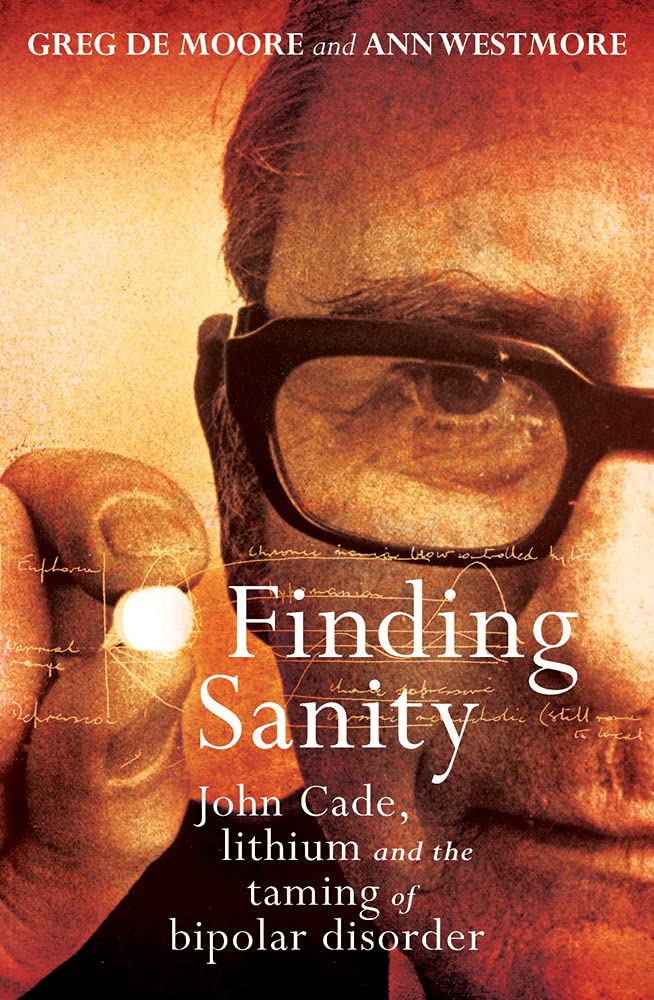 Finding Sanity: John Cade, Lithium and the Taming of Bipolar Disorder,Used