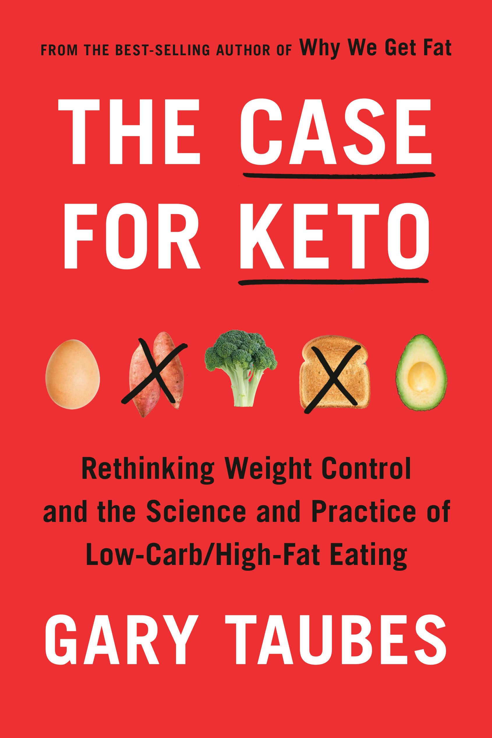 The Case for Keto: Rethinking Weight Control and the Science and Practice of LowCarb/HighFat Eating,New