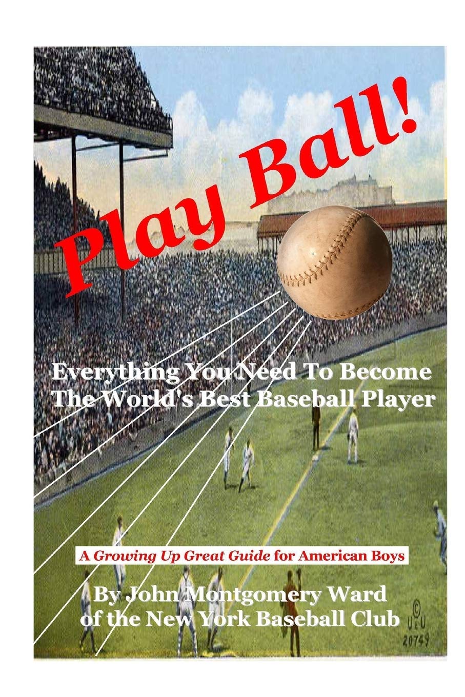 Play Ball!: Everything You Need To Become The World'S Best Baseball Player,Used