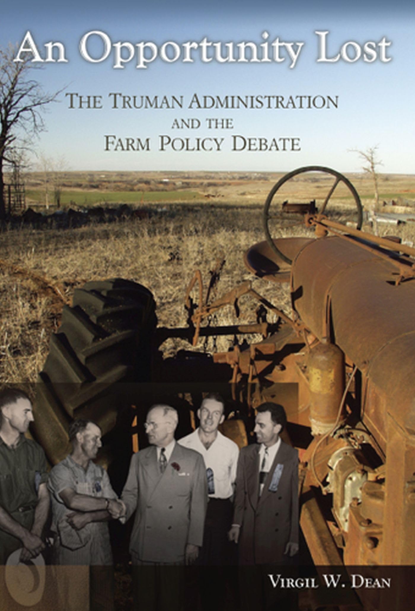 An Opportunity Lost: The Truman Administration And The Farm Policy Debate (Volume 1),Used