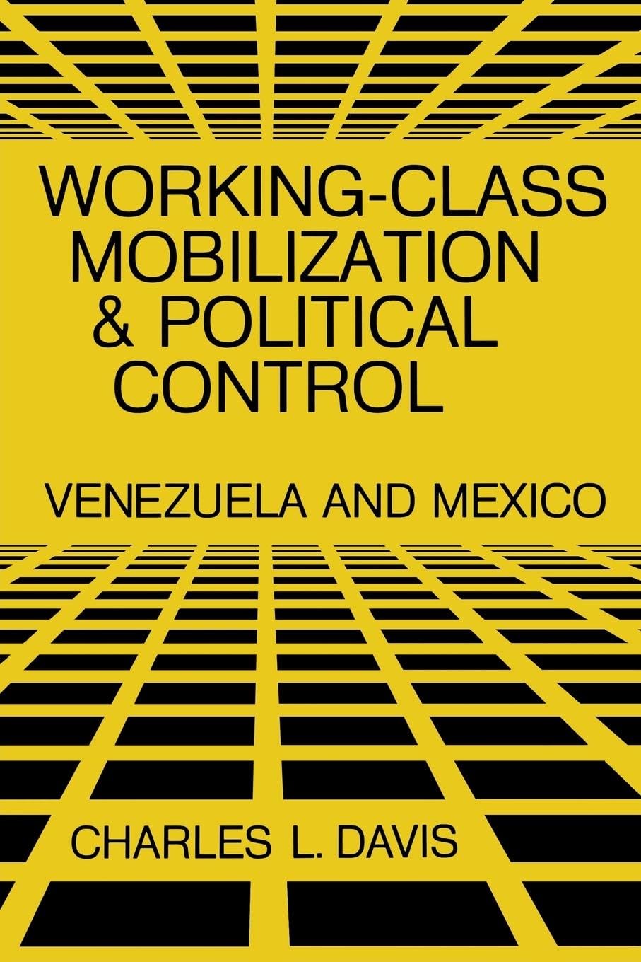 Workingclass Mobilization And Political Control: Venezuela And Mexico,Used