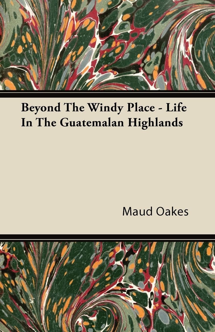 Beyond The Windy Place  Life In The Guatemalan Highlands,Used