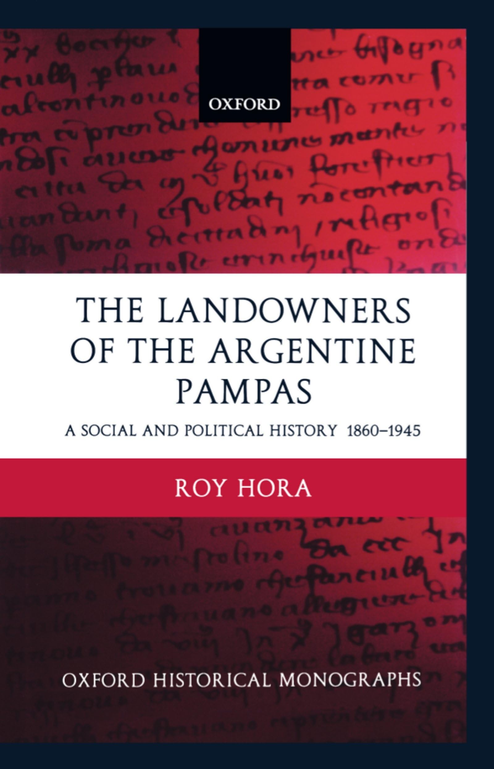The Landowners of the Argentine Pampas: A Social and Political History 18601945 (Oxford Historical Monographs),Used