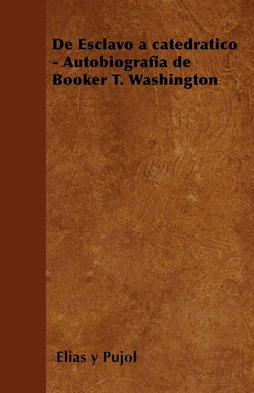 de Esclavo a Catedratico Autobiografia de Booker T. Washington (Spanish Edition),New