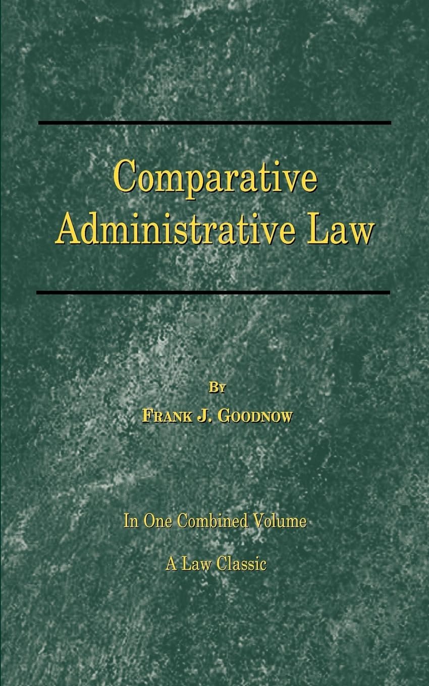 Comparative Administrative Law: An Analysis of the Administrative Systems National and Local, of the United States, England, Fra,Used
