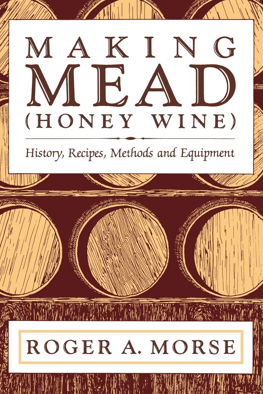 Making Mead (Honey Wine): History, Recipes, Methods And Equipment