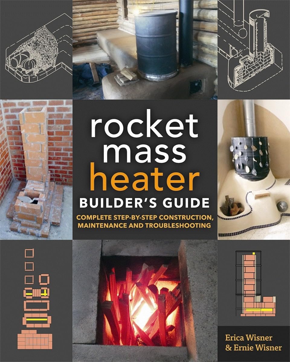 The Rocket Mass Heater Builder'S Guide: Complete Stepbystep Construction, Maintenance And Troubleshooting,New