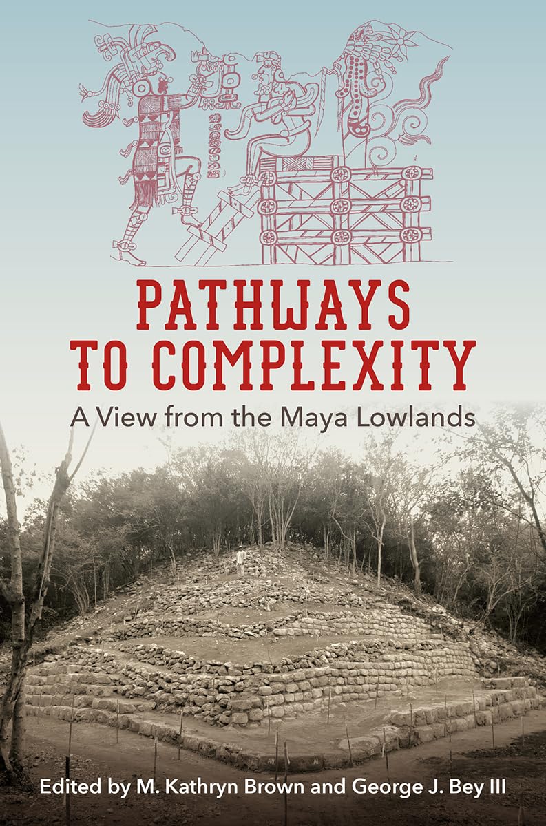 Pathways To Complexity: A View From The Maya Lowlands (Maya Studies),Used