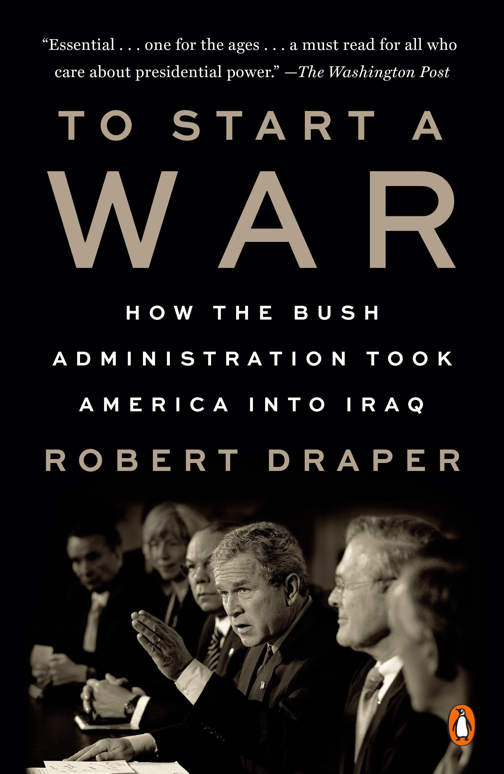 To Start A War: How The Bush Administration Took America Into Iraq