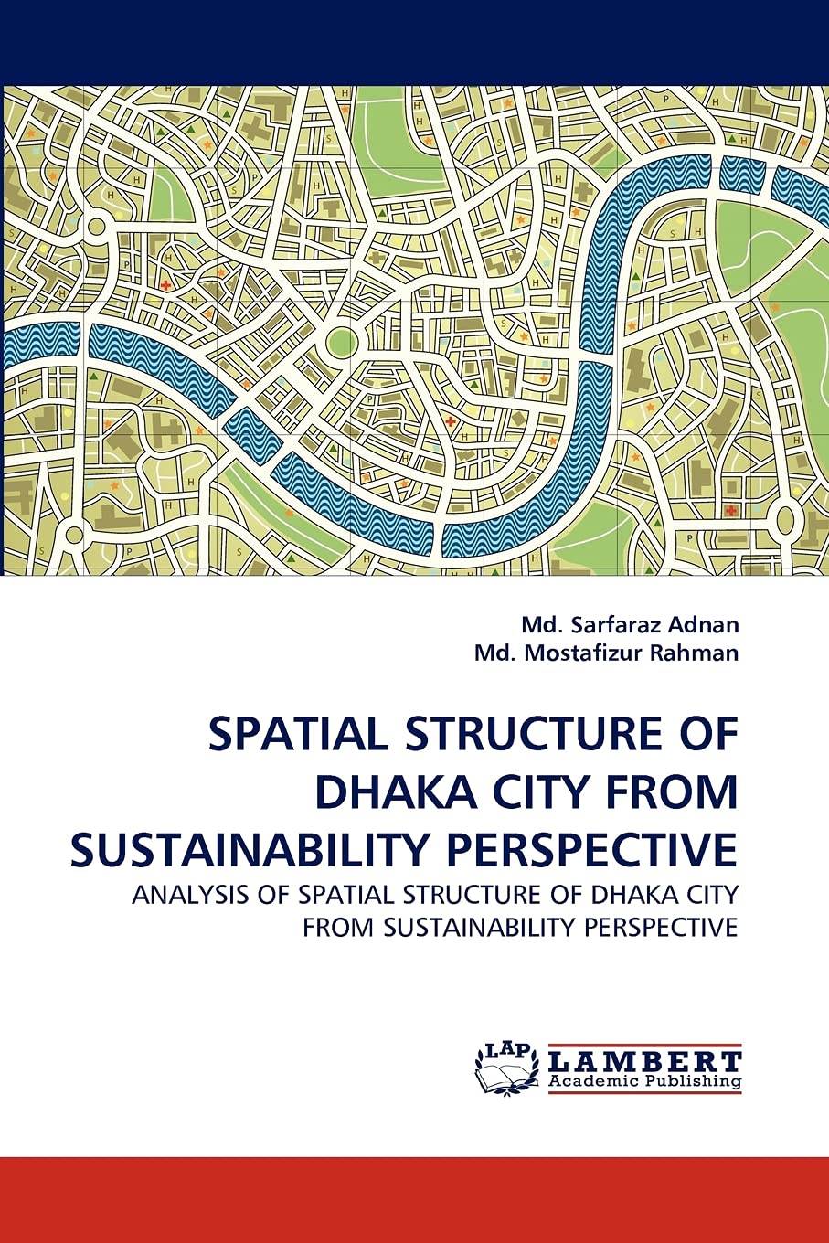 SPATIAL STRUCTURE OF DHAKA CITY FROM SUSTAINABILITY PERSPECTIVE: ANALYSIS OF SPATIAL STRUCTURE OF DHAKA CITY FROM SUSTAINABILITY,Used