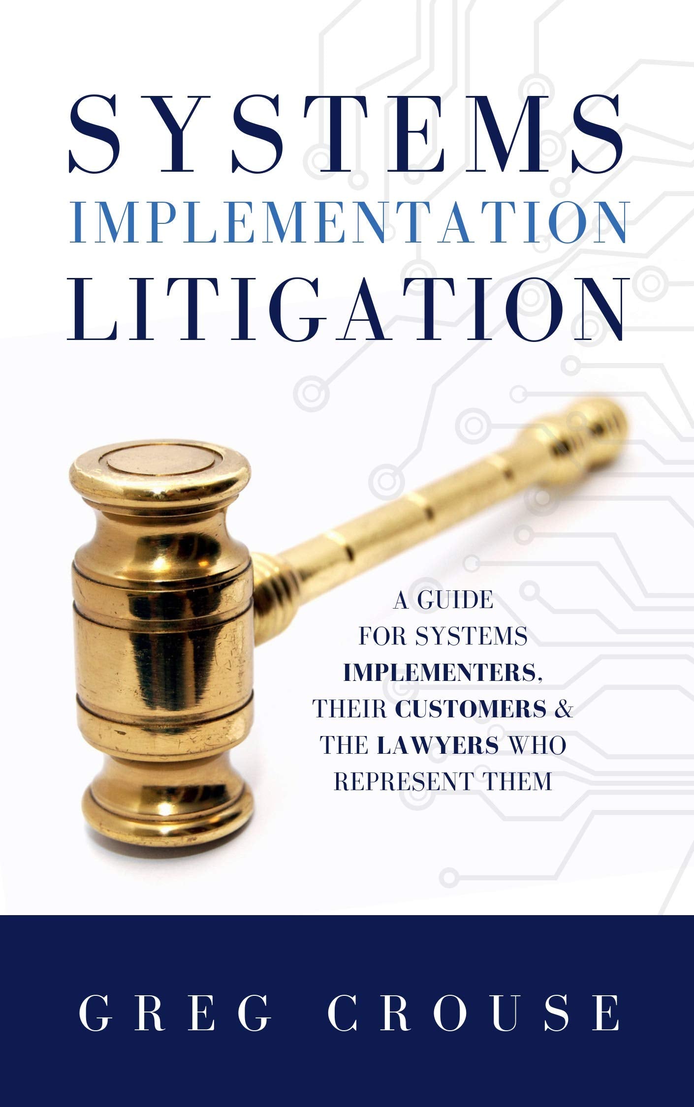 Systems Implementation Litigation: A Guide for Systems Implementers, Their Customers and the Lawyers Who Represent Them,Used